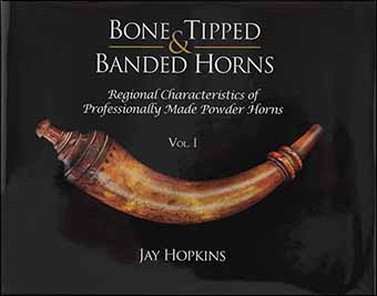 Bone Tipped & Banded Horns
Regional Characteristics of Professionally Made Powder Horns
Vol. 1,
by Jay Hopkins